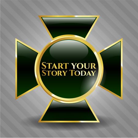 Start your Stroy Today gold shiny emblem