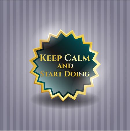 Keep Calm and Start Doing golden badge