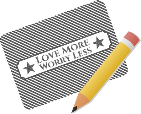 Love More Worry Less pencil emblem