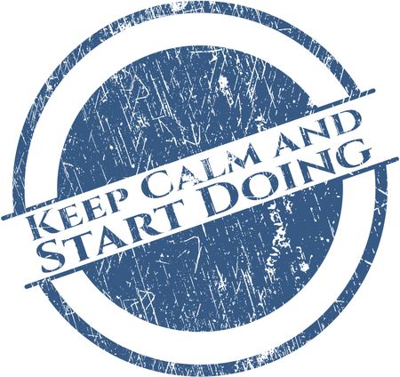 Keep Calm and Start Doing rubber grunge seal