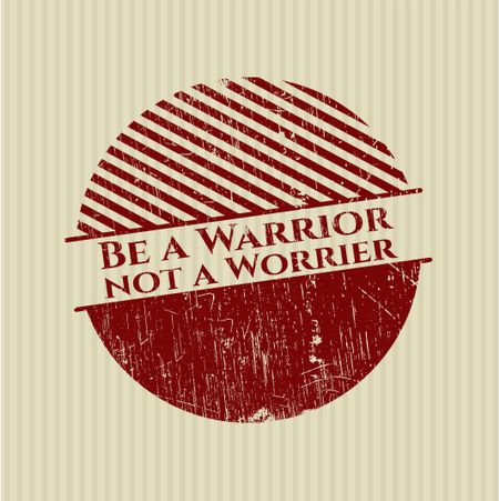Be a Warrior not a Worrier rubber grunge stamp
