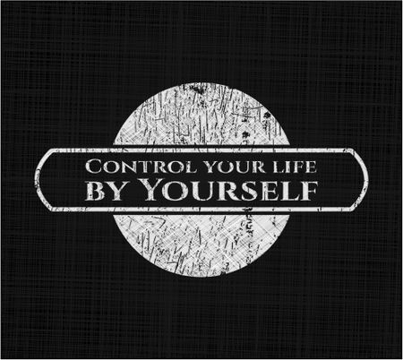 Control your life by Yourself chalk emblem, retro style, chalk or chalkboard texture