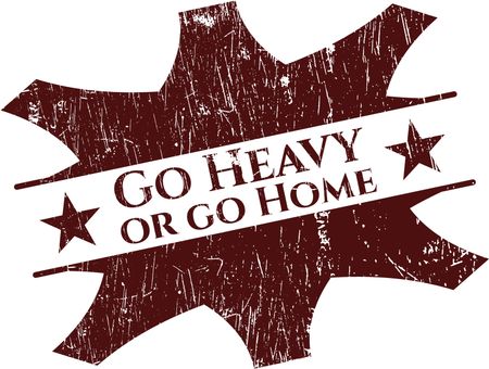Go Heavy or go Home rubber grunge stamp